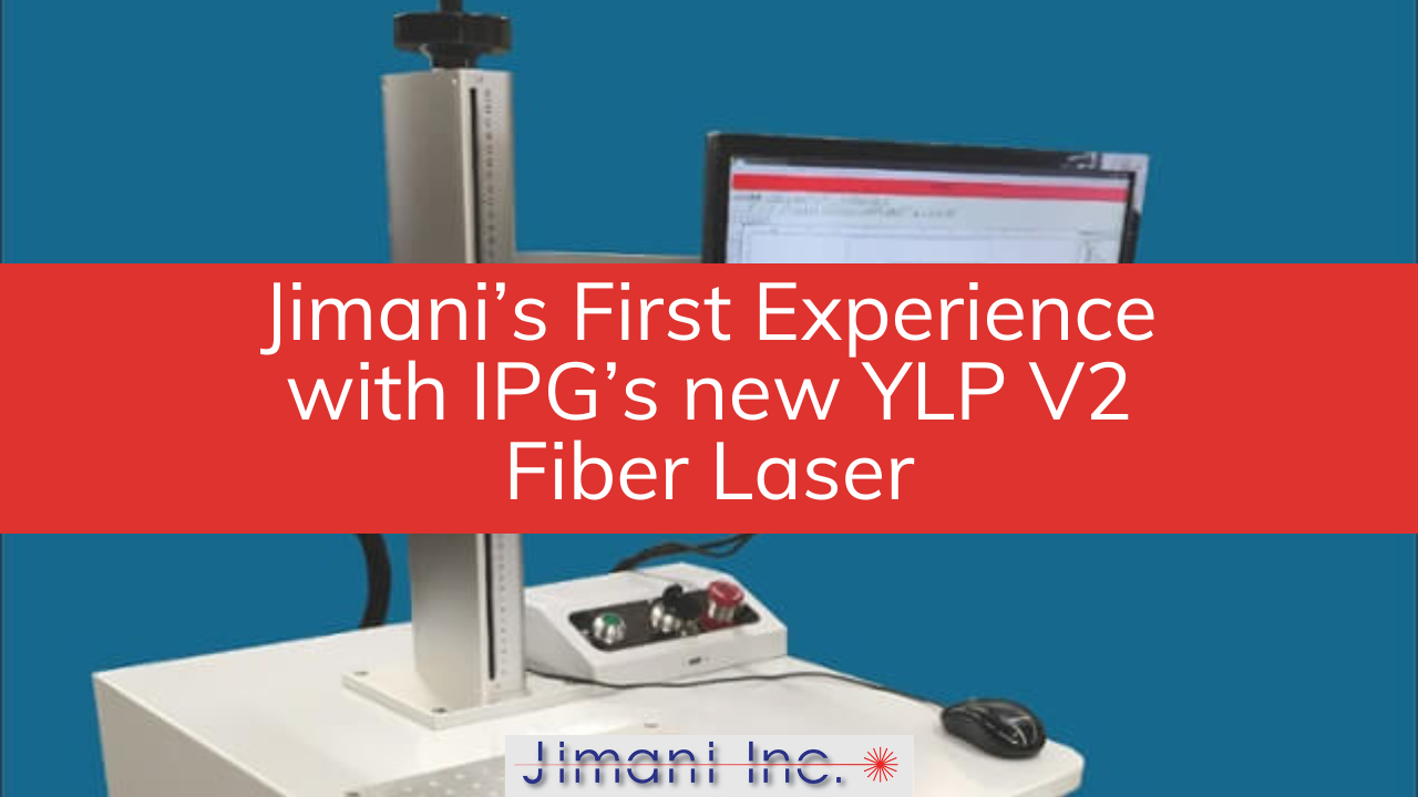 Jimani’s First Experience with IPG’s new YLP V2 Fiber Laser